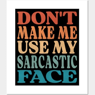 Don't Make Me Use My Sarcastic Face Posters and Art